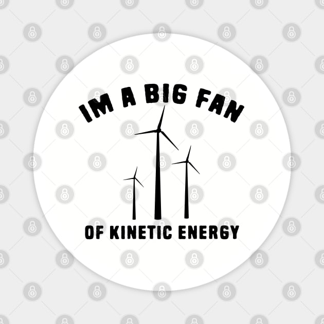 Im a big fan of kinetic energy Magnet by Shirts That Bangs